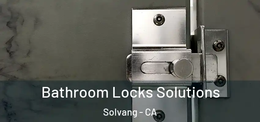  Bathroom Locks Solutions Solvang - CA