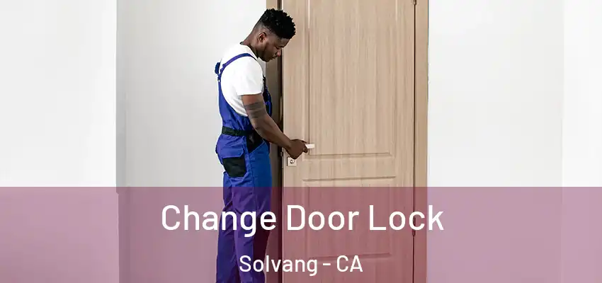  Change Door Lock Solvang - CA