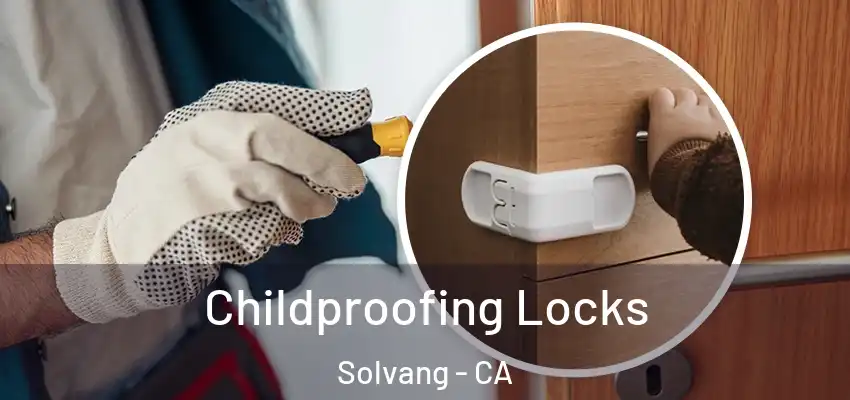 Childproofing Locks Solvang - CA