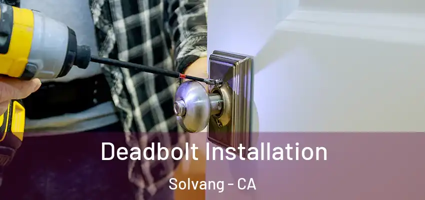  Deadbolt Installation Solvang - CA