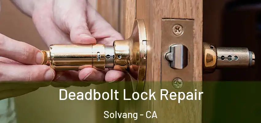  Deadbolt Lock Repair Solvang - CA