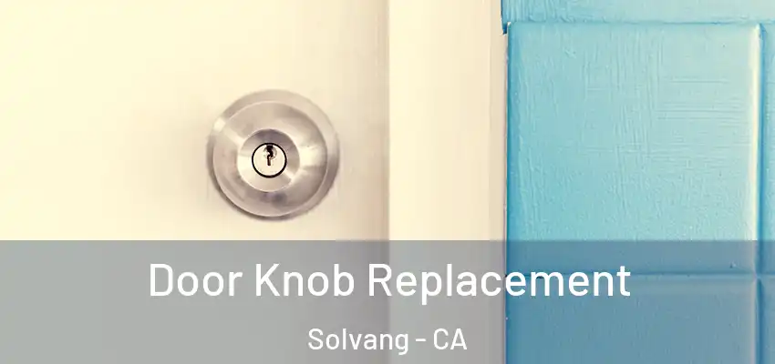  Door Knob Replacement Solvang - CA