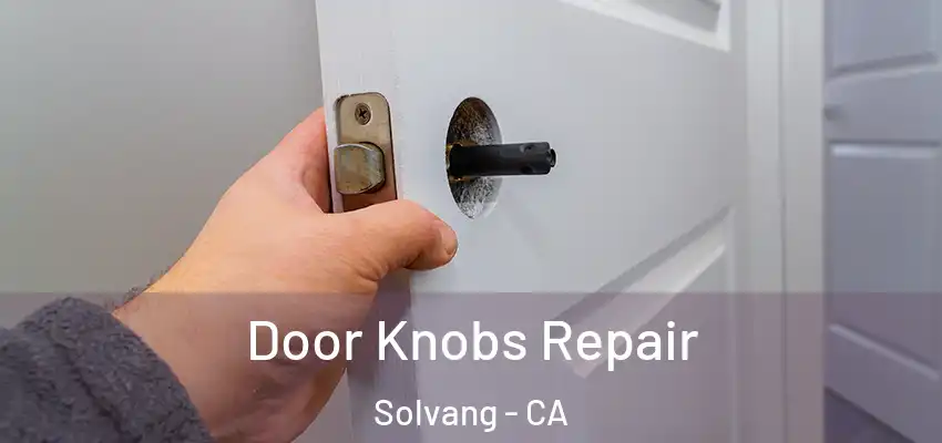 Door Knobs Repair Solvang - CA