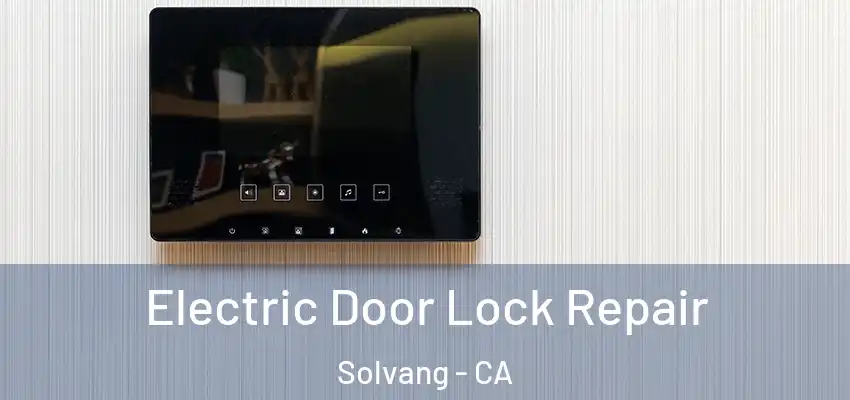  Electric Door Lock Repair Solvang - CA