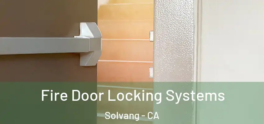  Fire Door Locking Systems Solvang - CA