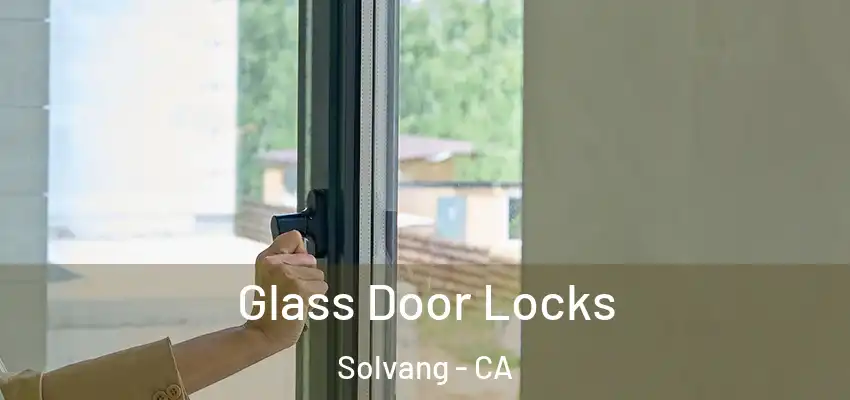  Glass Door Locks Solvang - CA