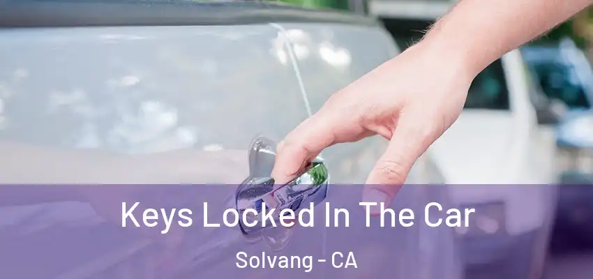  Keys Locked In The Car Solvang - CA