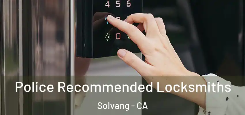  Police Recommended Locksmiths Solvang - CA