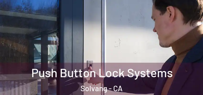  Push Button Lock Systems Solvang - CA