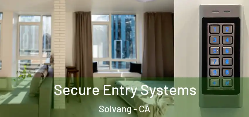  Secure Entry Systems Solvang - CA
