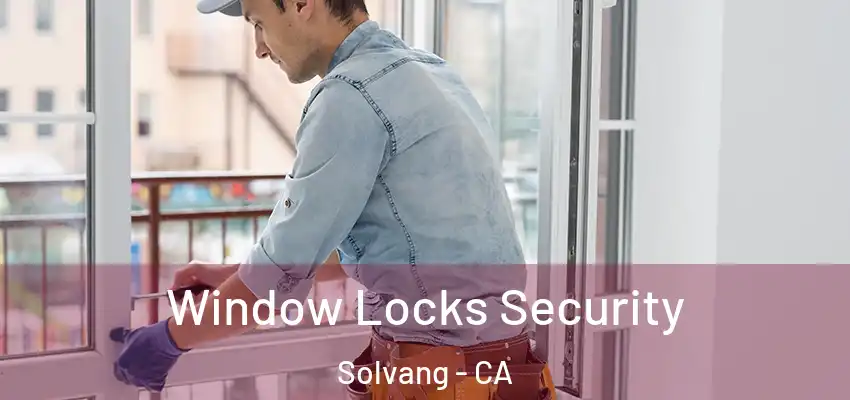  Window Locks Security Solvang - CA